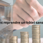 Comment reprendre un hôtel sans apport – reprise hôtelière et financement